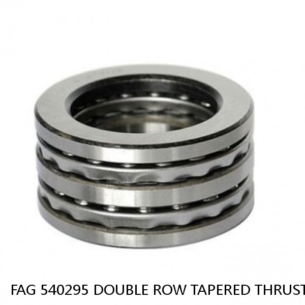 FAG 540295 DOUBLE ROW TAPERED THRUST ROLLER BEARINGS